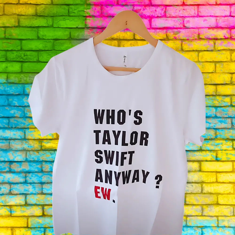 "DIY white t-shirt featuring 'Who's Taylor Swift Anyway? Ew.' heat transfer vinyl for an Eras Tour inspired concert outfit"